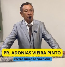 Adonias Vieira Pinto da Igreja Assembleia de Deus, recebeu da Câmara Municipal Título de Cidadão Matarromense.
