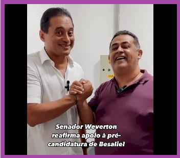 Senador Weverton reafirma apoio ao pré-candidato de Besaliel Freitas Albuquerque