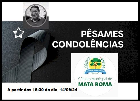 Câmara Municipal de Mata Roma - MA prestará homenagens com condolências ao ex-vereador e ex-presidente Edvan Alves Barbosa nessa sexta feira a partir das  15:30 da tarde.