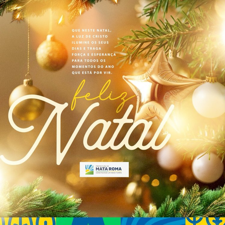 Prefeitura de Mata Roma deseja nesse dia Feliz Natal 2025