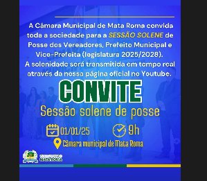 Poder Legislativo de Mata Roma convida a população matarromense para Sessão Solene de Posse dos vereadores, prefeito e vice-prefeito aos 01 de janeiro de 2025 a partir das 09 horas da manhã.